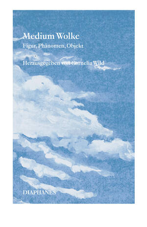 Cornelia Wild (Hg.): Medium Wolke