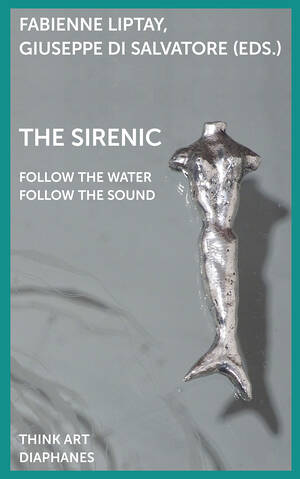 Giuseppe Di Salvatore (Hg.), Fabienne Liptay (Hg.): The Sirenic: Follow the Water, Follow the Sound