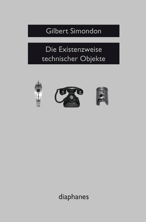 Gilbert Simondon: Die Existenzweise technischer Objekte